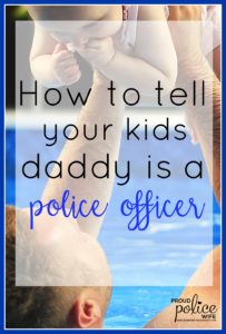 How to Tell Your Kids Daddy is a Police Officer