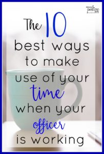 The 10 Best Ways to Make Use of Your Time When Your Officer is Working