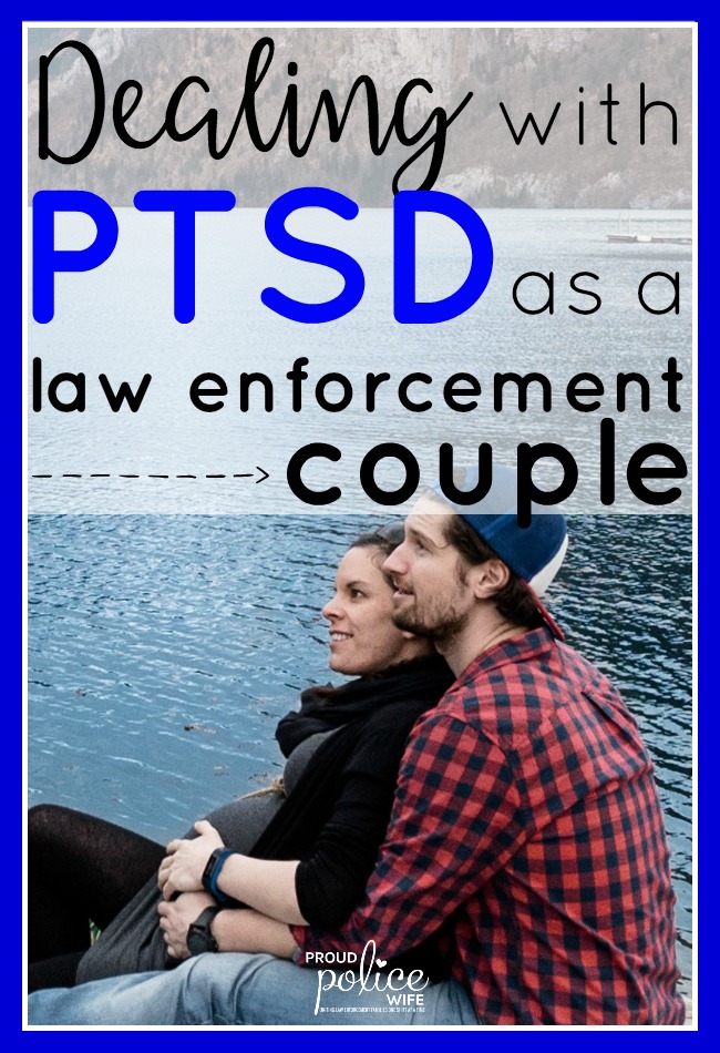 Loving a law enforcement officer when you have PTSD | #proudpolicewife | #PTSD | #policewife | #lawenforcement | #police