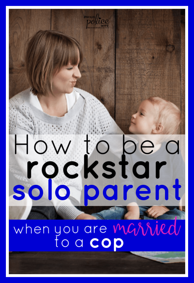 How to be a rockstar solo parent when you are married to a cop |#soloparent |#policewife