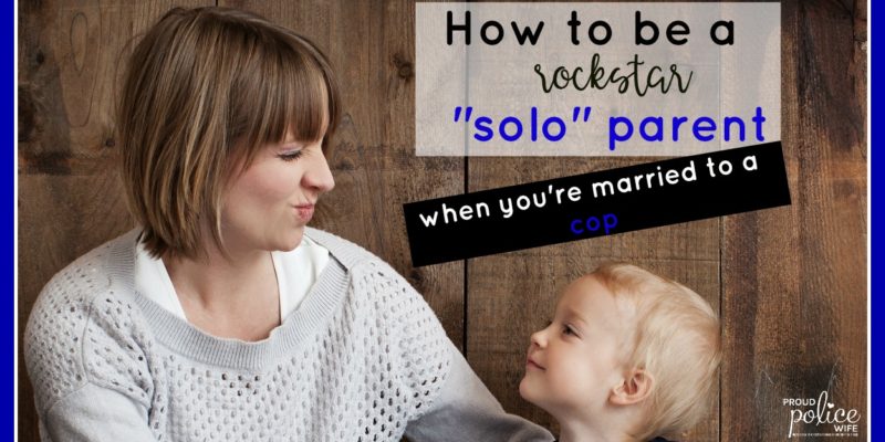 How to be a rockstar "solo" parent when you're married to a cop