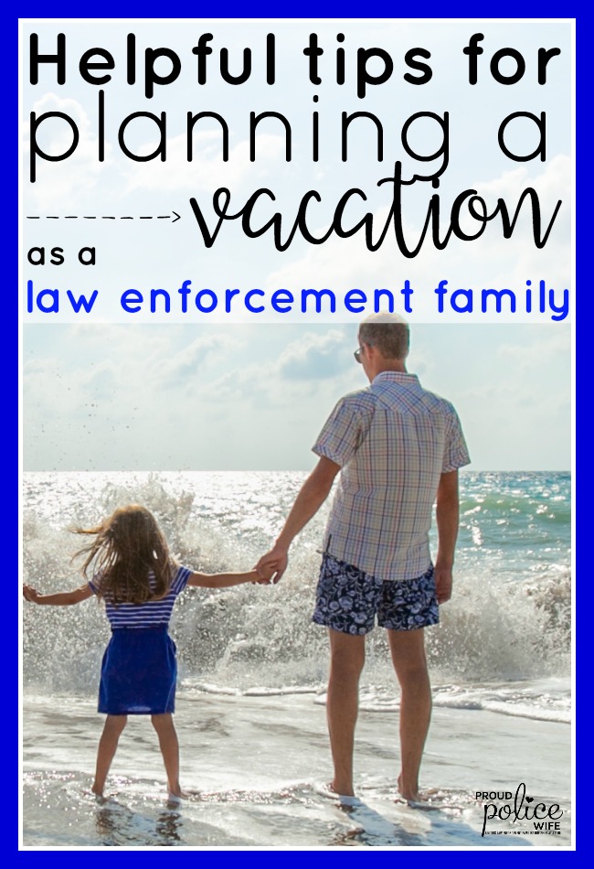 Helpful tips for planning a vacation as a law enforcement family | #proudpolicewife | #policewife | #thinblueline | #lawenforcement
