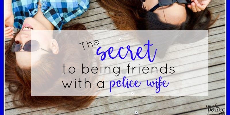 The Secret to Being Friends with a Police Wife