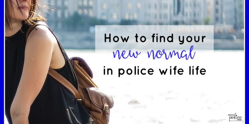How to Find Your New Normal in Police Wife Life