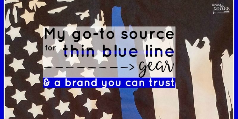 My go-to source for thin blue line gear & a brand you can trust | #proudpolicewife | #policewife | #thinblueline | #policeweek