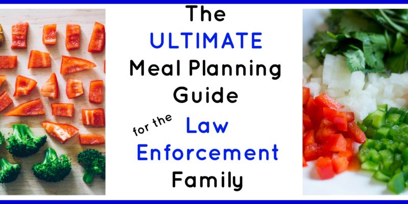 The ULTIMATE Meal Planning Guide for the Law Enforcement Family