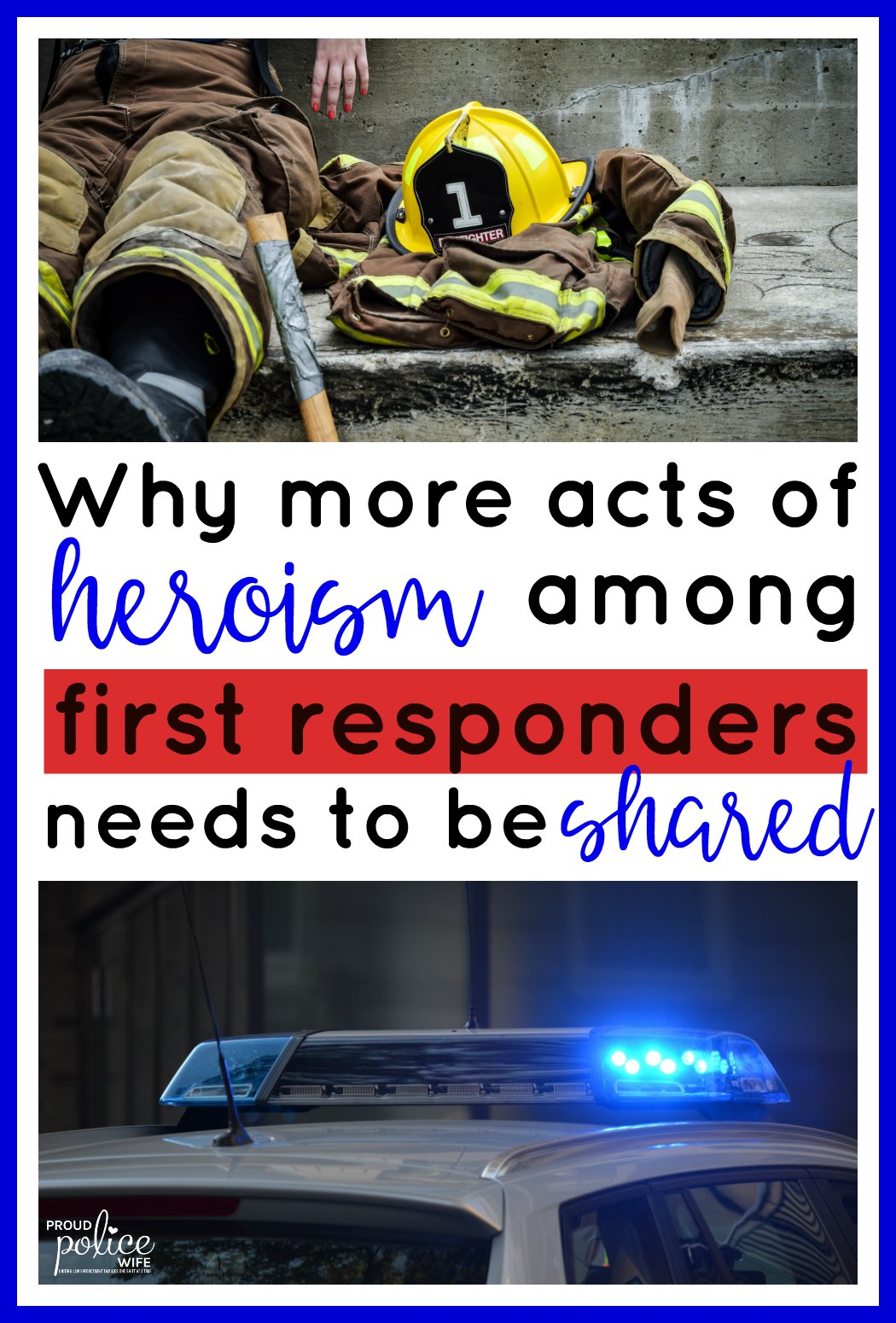 Why more acts of heroism among first responders needs to be shared | Proud Police Wife | police wife | firehouse subs | fireman | police