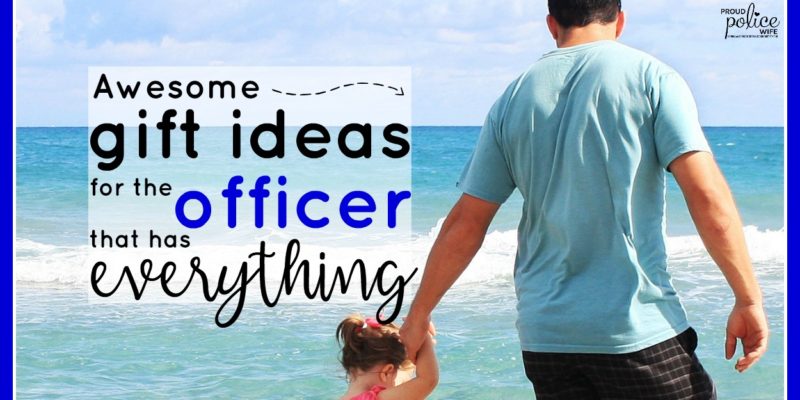 Father's Day gift ideas for the officer that has everything | #proudpolicewife | #fathersday | #policeofficer | #policewife | #giftideas