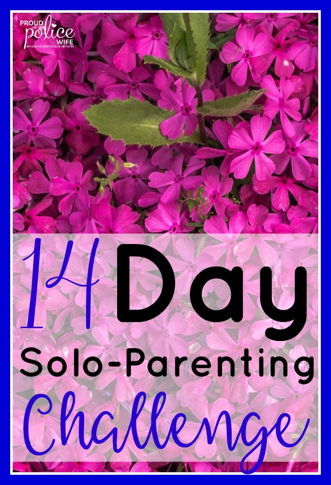 14 Day Solo-Parenting Challenge for Police Wives | #soloparenting | #policewifelife | #policewife | #momlife | #singleparent | #challenge
