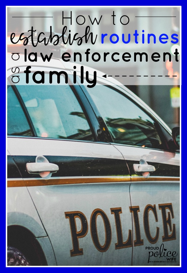 How to establish routines as a law enforcement family | #proudpolicewife | #routines | #policewife | #lawenforcementfamily | #lawenforcement