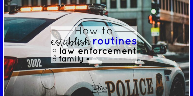 How to establish routines as a law enforcement family |#proudpolicewife |#lawenforcementfamily | #lawenforcement |#policewife | #nightshift