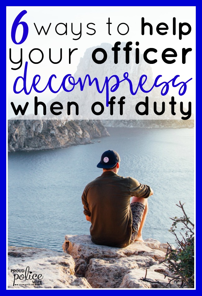 6 Ways to help your Officer Decompress when Off Duty |#proudpolicewife | #policewife |#offduty |#policeofficer |#relax |#lawenforcement