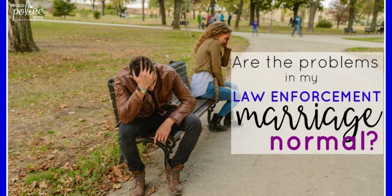 Are the problems in my law enforcement marriage normal? |#policewife |#lawenforcement |#lawenforcementmarriage |#proudpolicewife