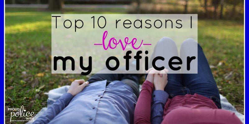 Top 10 reasons I love my officer |#loveapoliceofficer |#proudpolicewife |#policewife