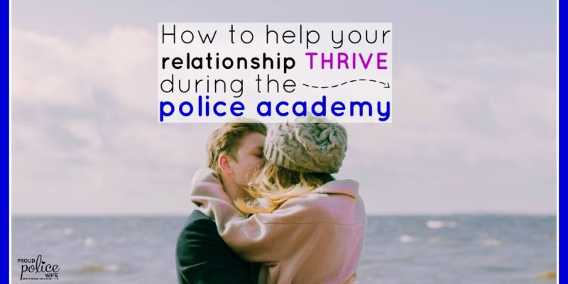 How to help your relationship THRIVE during the police academy |#policeacademy |#policewife