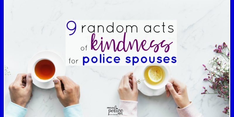 9 random acts of kindness for police spouses |#policewife |#policespouse