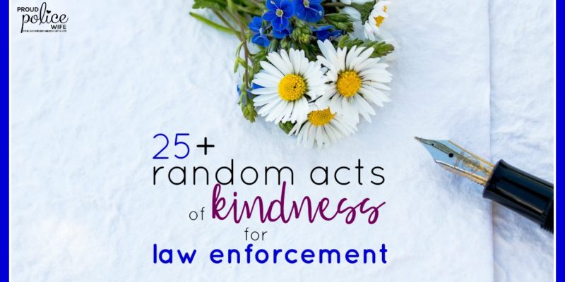25+ random acts of kindness for law enforcement officers |#policeofficers |#proudpolicewife