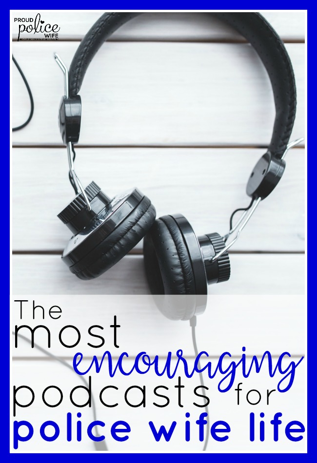 The most encouraging podcasts for police wife life |#podcasts |#policewife |#lawenforcement