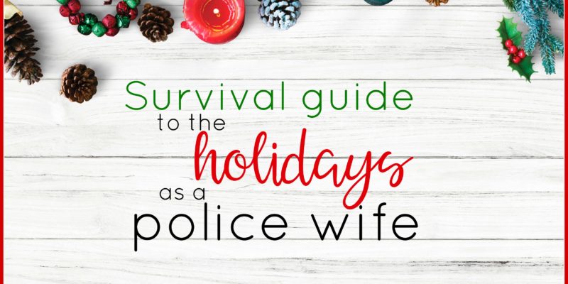 Survival guide to the holidays as a police wife |#policewife |#survivalguide |#holidays