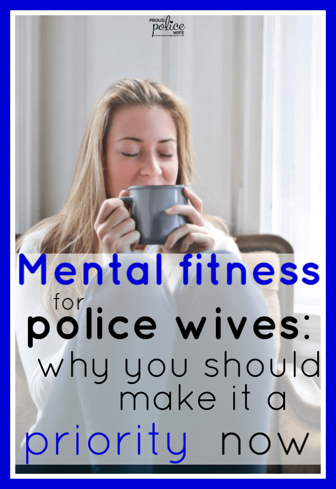 Mental fitness for police wives: why you should make it a priority now | #mentalfitness |#policewives |#mentalhealth