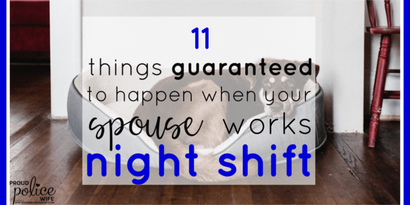 11 things guaranteed to happen when your spouse works night shift |#nightshift |#policewife |#policeofficer