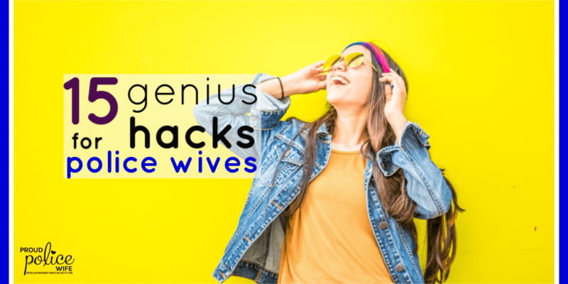 15 genius hacks for police wives |#policewives |#hacksforpolicewives